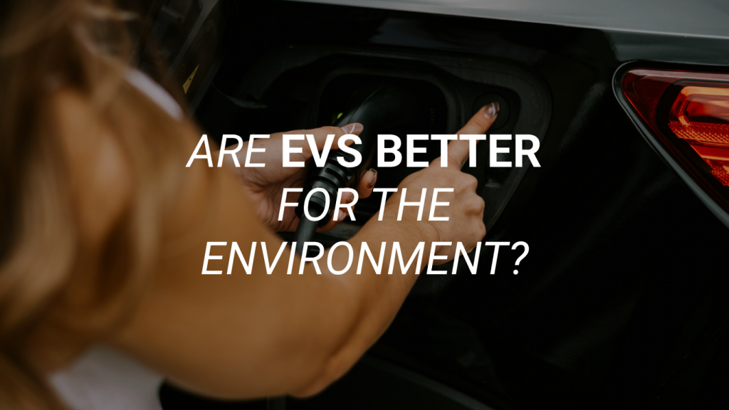 Are EVs Better for the Environment? Electric Car vs Electric Vehicle Environmental Impact and Battery Reality