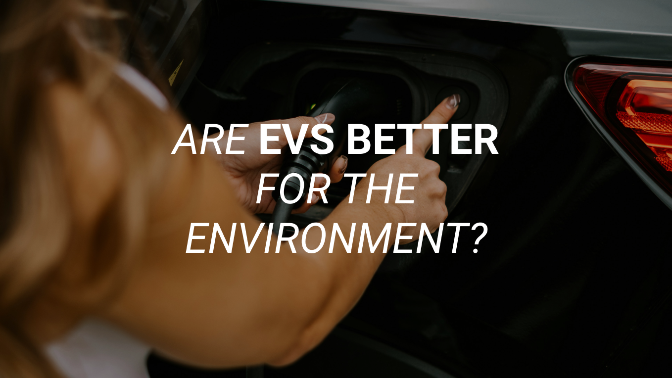 Are EVs Better for the Environment