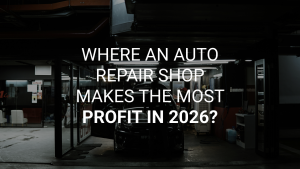 Where an Auto Repair Shop Makes the Most Profit in 2026: Automotive Trends, Margin and Car Repairs