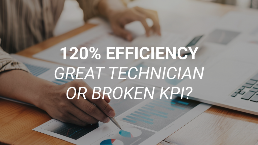 120% Efficiency: Is It the Right Metric for Measuring Technician Performance and KPIs?