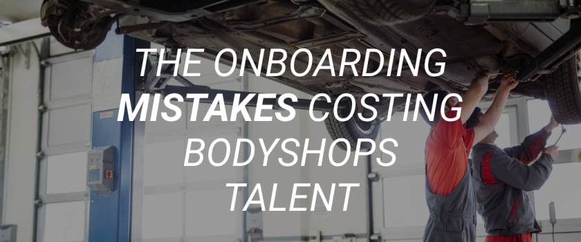 THE-ONBOARDING-MISTAKES-COSTING-BODYSHOPS-TALENT-blog